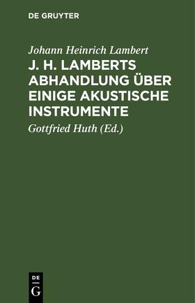 Lambert / Huth |  J. H. Lamberts Abhandlung über einige akustische Instrumente | eBook | Sack Fachmedien