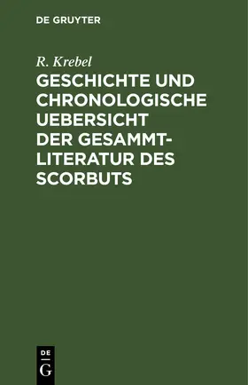 Krebel |  Geschichte und chronologische Uebersicht der Gesammtliteratur des Scorbuts | eBook | Sack Fachmedien