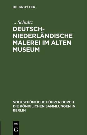 Schultz |  Deutsch-Niederländische Malerei im Alten Museum | eBook | Sack Fachmedien