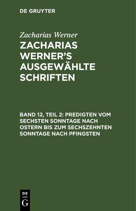 Werner |  Predigten vom sechsten Sonntage nach Ostern bis zum sechszehnten Sonntage nach Pfingsten | eBook | Sack Fachmedien