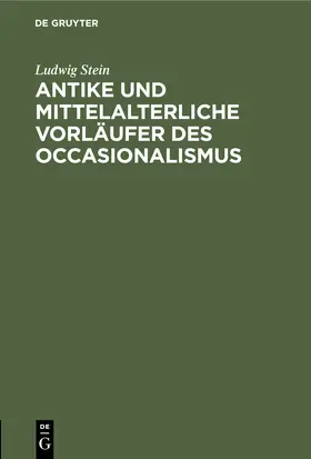 Stein |  Antike und mittelalterliche Vorläufer des Occasionalismus | Buch |  Sack Fachmedien