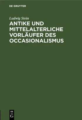 Stein |  Antike und mittelalterliche Vorläufer des Occasionalismus | eBook | Sack Fachmedien