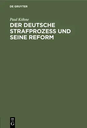 Köhne |  Der deutsche Strafprozeß und seine Reform | Buch |  Sack Fachmedien