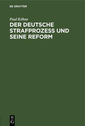 Köhne |  Der deutsche Strafprozeß und seine Reform | eBook | Sack Fachmedien