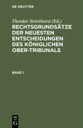 Striethorst |  Rechtsgrundsätze der neuesten Entscheidungen des Königlichen Ober-Tribunals. Band 1 | Buch |  Sack Fachmedien