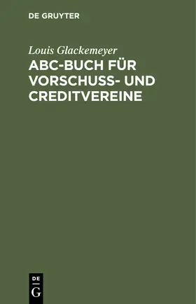 Glackemeyer |  ABC-Buch für Vorschuß- und Creditvereine | Buch |  Sack Fachmedien