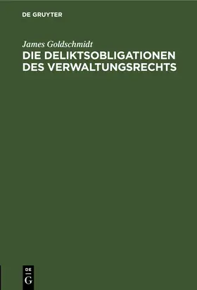 Goldschmidt |  Die Deliktsobligationen des Verwaltungsrechts | eBook | Sack Fachmedien