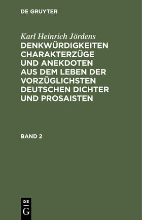 Jördens |  Karl Heinrich Jördens: Denkwürdigkeiten Charakterzüge und Anekdoten aus dem Leben der vorzüglichsten deutschen Dichter und Prosaisten. Band 2 | eBook | Sack Fachmedien