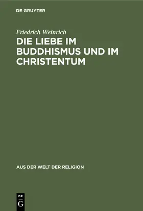 Weinrich |  Die Liebe im Buddhismus und im Christentum | Buch |  Sack Fachmedien