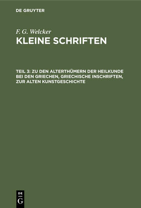 Welcker |  Zu den Alterthümern der Heilkunde bei den Griechen, griechische Inschriften, zur alten Kunstgeschichte | Buch |  Sack Fachmedien