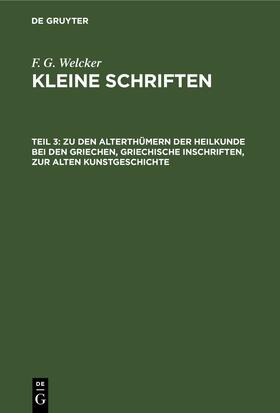 Welcker |  Zu den Alterthümern der Heilkunde bei den Griechen, griechische Inschriften, zur alten Kunstgeschichte | eBook | Sack Fachmedien