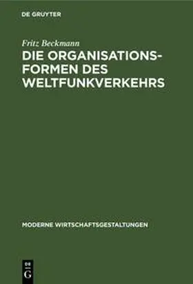 Beckmann |  Die Organisationsformen des Weltfunkverkehrs | Buch |  Sack Fachmedien