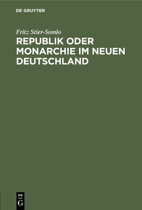 Stier-Somlo |  Republik oder Monarchie im neuen Deutschland | Buch |  Sack Fachmedien