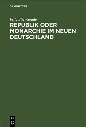 Stier-Somlo |  Republik oder Monarchie im neuen Deutschland | eBook | Sack Fachmedien