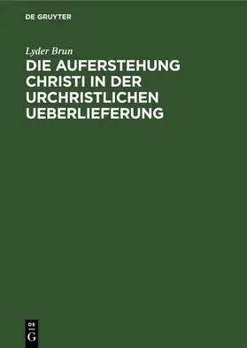 Brun |  Die Auferstehung Christi in der urchristlichen Ueberlieferung | eBook | Sack Fachmedien