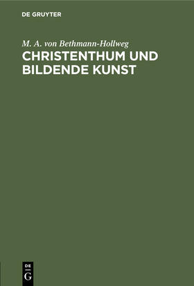 Bethmann-Hollweg |  Christenthum und bildende Kunst | Buch |  Sack Fachmedien