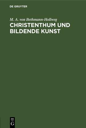 Bethmann-Hollweg |  Christenthum und bildende Kunst | eBook | Sack Fachmedien