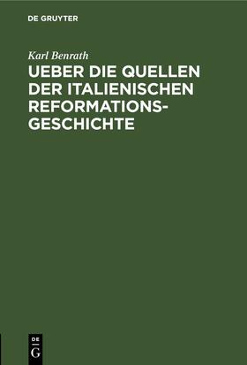 Benrath |  Ueber die Quellen der italienischen Reformationsgeschichte | eBook | Sack Fachmedien