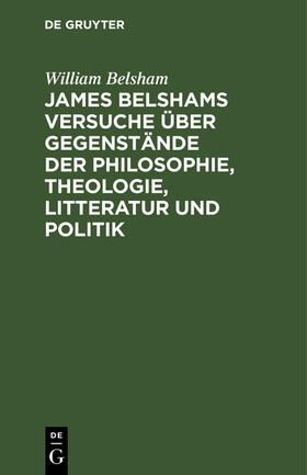 Belsham |  James Belshams Versuche über Gegenstände der Philosophie, Theologie, Litteratur und Politik | Buch |  Sack Fachmedien
