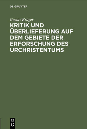 Krüger |  Kritik und Überlieferung auf dem Gebiete der Erforschung des Urchristentums | Buch |  Sack Fachmedien