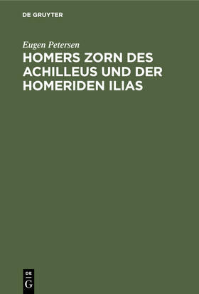 Petersen |  Homers Zorn des Achilleus und der Homeriden Ilias | Buch |  Sack Fachmedien