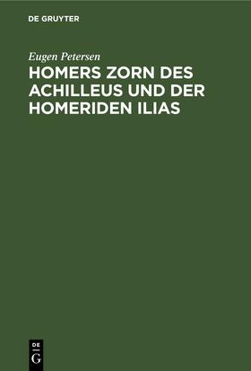 Petersen |  Homers Zorn des Achilleus und der Homeriden Ilias | eBook | Sack Fachmedien