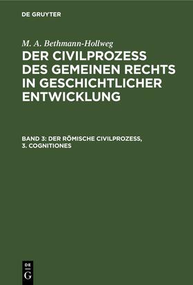 Bethmann-Hollweg |  Der römische Civilprozeß, 3. Cognitiones | eBook | Sack Fachmedien