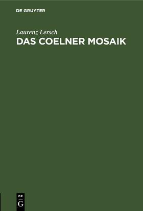 Lersch |  Das Coelner Mosaik | eBook | Sack Fachmedien