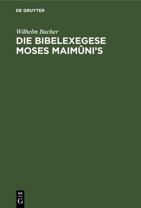 Bacher |  Die Bibelexegese Moses Maimûni’s | eBook | Sack Fachmedien