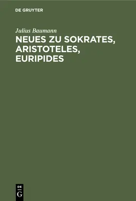 Baumann |  Neues zu Sokrates, Aristoteles, Euripides | Buch |  Sack Fachmedien