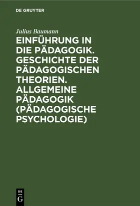 Baumann |  Einführung in die Pädagogik. Geschichte der pädagogischen Theorien. Allgemeine Pädagogik (Pädagogische Psychologie) | eBook | Sack Fachmedien