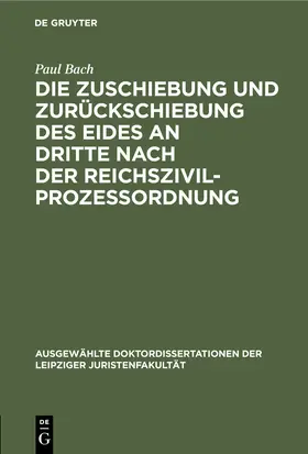 Bach |  Die Zuschiebung und Zurückschiebung des Eides an Dritte nach der Reichszivilprozessordnung | Buch |  Sack Fachmedien