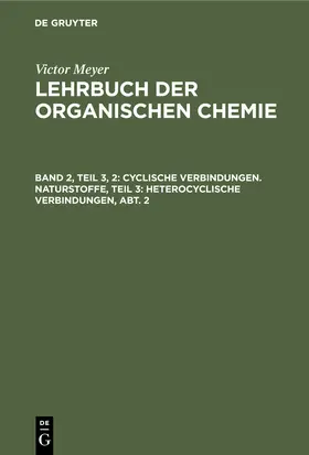 Meyer |  Cyclische Verbindungen. Naturstoffe, Teil 3: Heterocyclische Verbindungen, Abt. 2 | Buch |  Sack Fachmedien