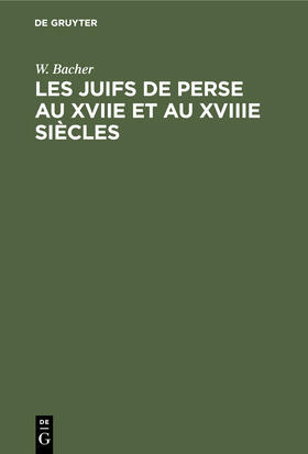 Bacher |  Les Juifs de Perse au XVIIe et au XVIIIe siècles | Buch |  Sack Fachmedien