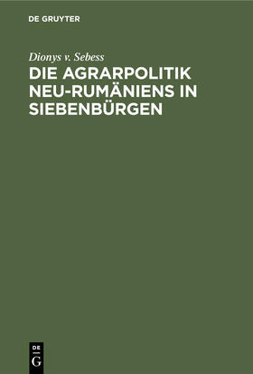 Sebess |  Die Agrarpolitik Neu-Rumäniens in Siebenbürgen | eBook | Sack Fachmedien