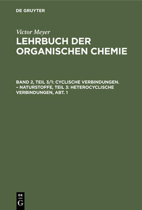 Meyer |  Cyclische Verbindungen. ¿ Naturstoffe, Teil 3: Heterocyclische Verbindungen, Abt. 1 | Buch |  Sack Fachmedien