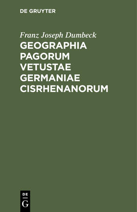 Dumbeck |  Geographia pagorum vetustae Germaniae Cisrhenanorum | Buch |  Sack Fachmedien