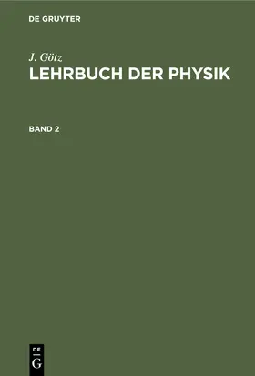 Götz |  J. Götz: Lehrbuch der Physik. Band 2 | Buch |  Sack Fachmedien