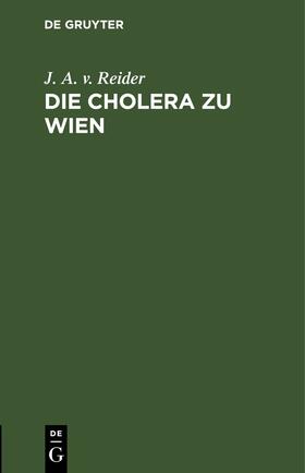 Reider |  Die Cholera zu Wien | eBook | Sack Fachmedien