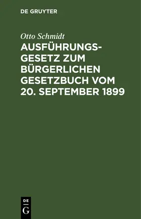 Schmidt |  Ausführungsgesetz zum Bürgerlichen Gesetzbuch vom 20. September 1899 | eBook | Sack Fachmedien