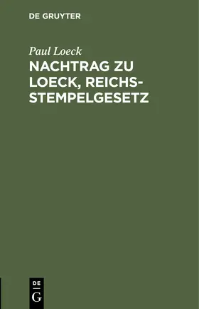 Loeck |  Nachtrag zu Loeck, Reichsstempelgesetz | Buch |  Sack Fachmedien