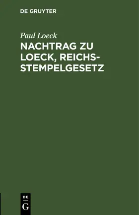 Loeck |  Nachtrag zu Loeck, Reichsstempelgesetz | eBook | Sack Fachmedien