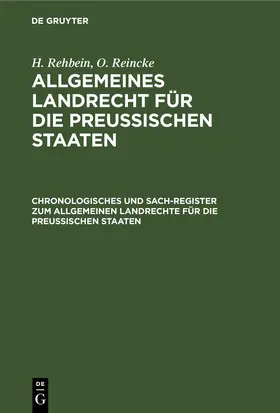 Rehbein / Reincke |  Chronologisches und Sach-Register zum Allgemeinen Landrechte für die Preussischen Staaten | eBook | Sack Fachmedien