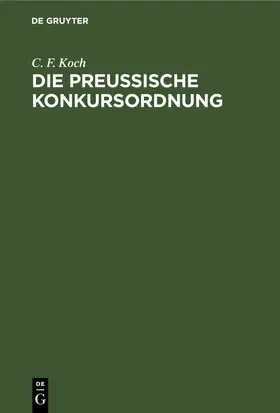 Koch |  Die preussische Konkursordnung | eBook | Sack Fachmedien