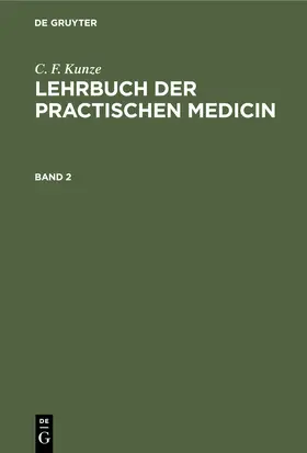 Kunze |  C. F. Kunze: Lehrbuch der practischen Medicin. Band 2 | Buch |  Sack Fachmedien