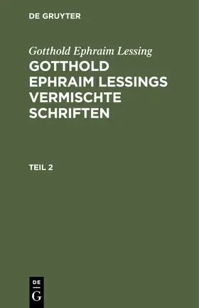 Lessing |  Gotthold Ephraim Lessing: Gotthold Ephraim Lessings Vermischte Schriften. Teil 2 | eBook | Sack Fachmedien