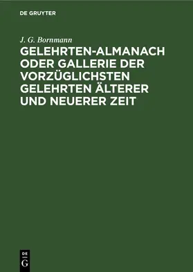 Bornmann |  Gelehrten-Almanach oder Gallerie der vorzüglichsten Gelehrten älterer und neuerer Zeit | eBook | Sack Fachmedien