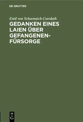 Schoenaich-Carolath |  Gedanken eines Laien über Gefangenen-Fürsorge | Buch |  Sack Fachmedien