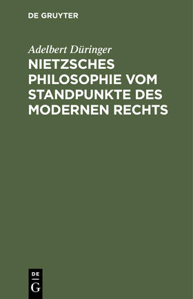 Düringer |  Nietzsches Philosophie vom Standpunkte des modernen Rechts | Buch |  Sack Fachmedien