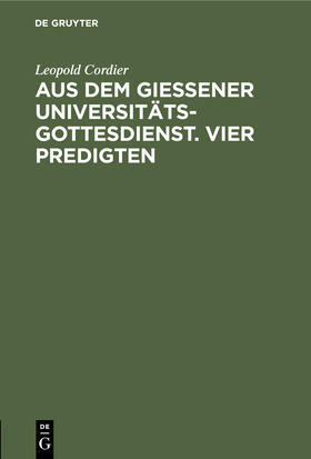 Schmidt / Cordier / Bertram |  Aus dem Gießener Universitätsgottesdienst. Vier Predigten | Buch |  Sack Fachmedien